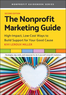 The Nonprofit Marketing Guide: High-Impact, Low-Cost Ways to Build Support for Your Good Cause Paperback Wiley