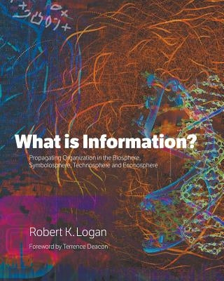 What is Information?: Propagating Organization in the Biosphere, Symbolosphere, Technosphere and Econosphere Paperback Demo Publishing