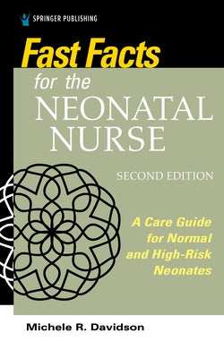 Fast Facts for the Neonatal Nurse, Second Edition: A Care Guide for Normal and High-Risk Neonates Paperback Springer Publishing Company