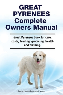 Great Pyrenees Complete Owners Manual. Great Pyrenees book for care, costs, feeding, grooming, health and training. Paperback Zoodoo Publishing