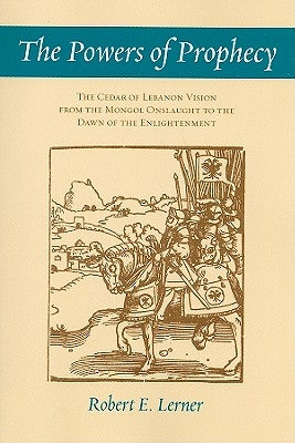 The Powers of Prophecy: The Cedar of Lebanon Vision from the Mongol Onslaught to the Dawn of the Enlightenment Paperback Cornell University Press