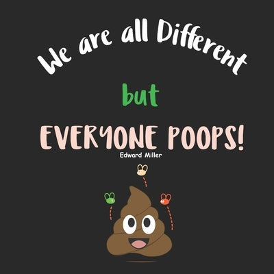 We are all Different, but everyone Poops!: A Children Picture Book about Diversity, Differences and Racism Paperback Independently Published