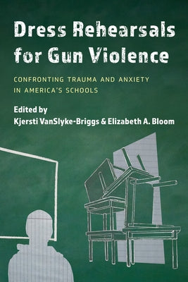 Dress Rehearsals for Gun Violence: Confronting Trauma and Anxiety in America's Schools Paperback Rowman & Littlefield Publishers