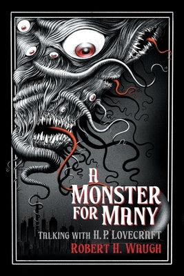 A Monster for Many: Talking with H. P. Lovecraft by Waugh, Robert H.