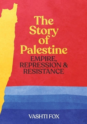 The Story of Palestine: Empire, Repression & Resistance Paperback Socialist Alternative (Au)