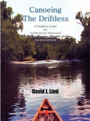 Canoeing the Driftless: A Paddlers Guide for Southeastern Minnesota Paperback 1st Book Library