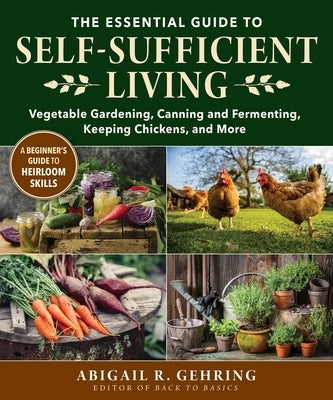 The Essential Guide to Self-Sufficient Living: Vegetable Gardening, Canning and Fermenting, Keeping Chickens, and More Paperback Good Books