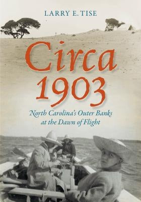 Circa 1903: North Carolina's Outer Banks at the Dawn of Flight Paperback University of North Carolina Press