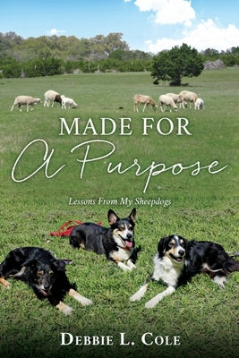 Made For A Purpose: Lessons From My Sheepdogs Xulon Press