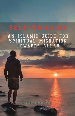 Self-Building: An Islamic Guide for Spiritual Migration Towards Allah Paperback Al-Burāq