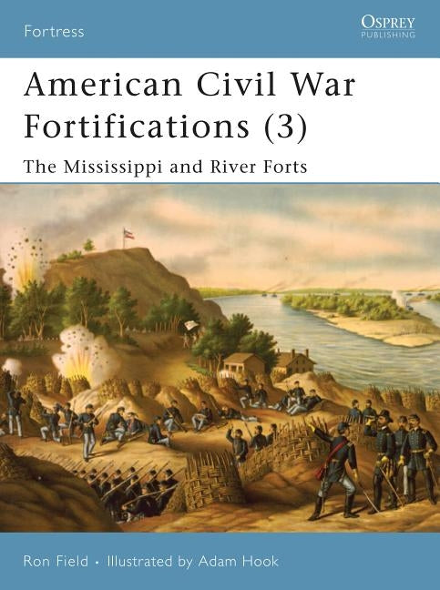 American Civil War Fortifications (3): The Mississippi and River Forts Paperback Osprey Publishing (UK)