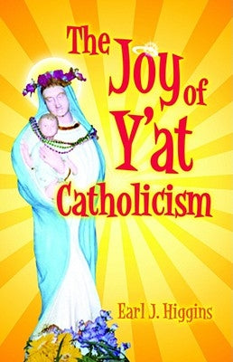 The Joy of Y'at Catholicism Paperback Pelican Publishing Company