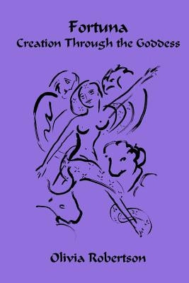 Fortuna: Creation Through the Goddess Paperback Createspace Independent Publishing Platform
