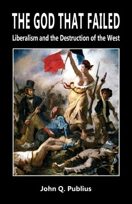 The God That Failed: Liberalism and the Destruction of the West Paperback Black House Publishing