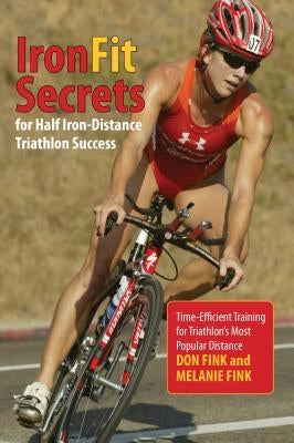 IronFit Secrets for Half Iron-Distance Triathlon Success: Time-Efficient Training for Triathlon's Most Popular Distance Paperback Lyons Press