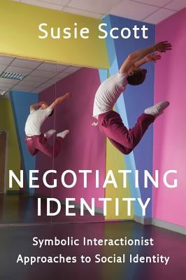 Negotiating Identity: Symbolic Interactionist Approaches to Social Identity Paperback Polity Press