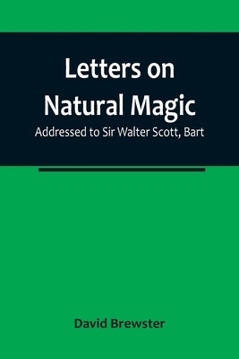 Letters on Natural Magic; Addressed to Sir Walter Scott, Bart Paperback Alpha Edition