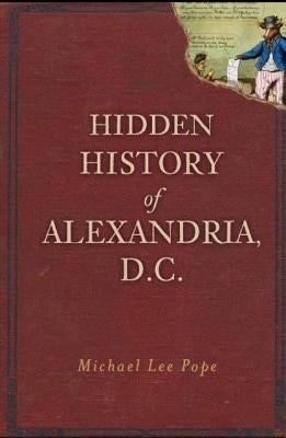 Hidden History of Alexandria, D.C. Paperback History Press (SC)