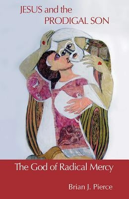 Jesus and the Prodigal Son: The God of Radical Mercy Paperback Orbis Books
