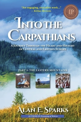 Into the Carpathians: A Journey Through the Heart and History of Central and Eastern Europe (Part 1: The Eastern Mountains) [Black and White Paperback Rainy Day Publishing Inc