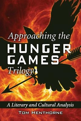 Approaching the Hunger Games Trilogy: A Literary and Cultural Analysis Paperback McFarland and Company, Inc.