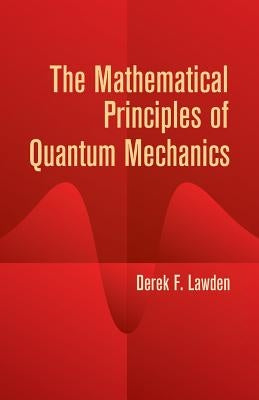 The Mathematical Principles of Quantum Mechanics Paperback Dover Publications