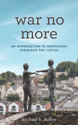 War No More: An Introduction to Nonviolent Struggles for Justice Paperback Rowman & Littlefield Publishers