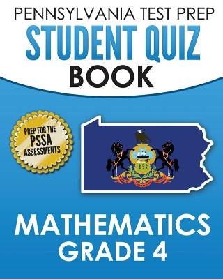 PENNSYLVANIA TEST PREP Student Quiz Book Mathematics Grade 4: Practice and Preparation for the PSSA Mathematics Test Paperback Createspace Independent Publishing Platform