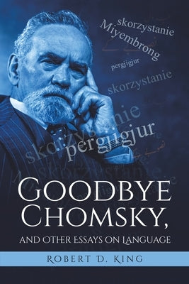 Goodbye Chomsky, and Other Essays on Language Austin Macauley