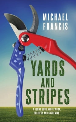 Yards and Stripes: A Funny Book About Work, Business and Gardening. Paperback Richard Harrison