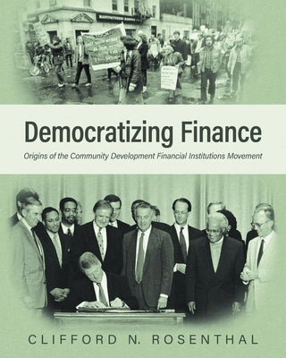 Democratizing Finance: Origins of the Community Development Financial Institutions Movement Paperback FriesenPress
