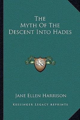 The Myth of the Descent Into Hades Paperback Kessinger Publishing