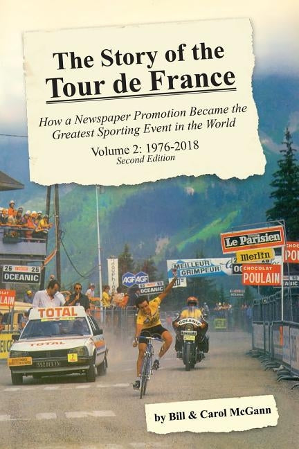 The Story of the Tour de France, Volume 2: 1976-2018: How a Newspaper Promotion Became the Greatest Sporting Event in the World Paperback McGann Publishing LLC
