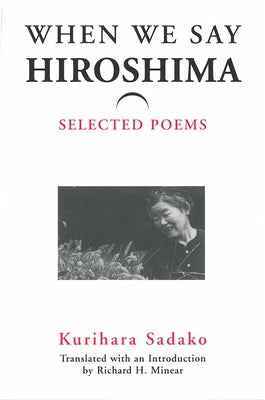 When We Say "Hiroshima": Selected Poems Volume 23 Paperback U of M Center for Japanese Studies