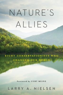 Nature's Allies: Eight Conservationists Who Changed Our World Paperback Island Press