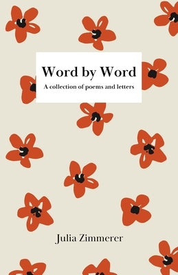 Word by Word: A collection of poems and letters Paperback Julia Zimmerer