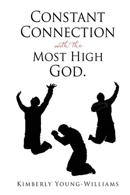 Constant Connection with the Most High God. Paperback Xulon Press