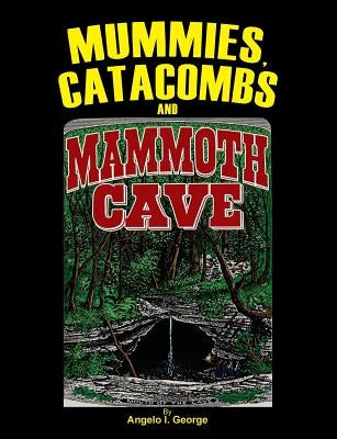 Mummies, Catacombs and Mammoth Cave Paperback H.M.I.Press
