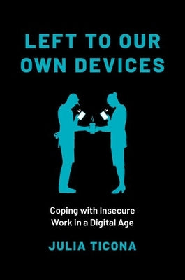 Left to Our Own Devices: Coping with Insecure Work in a Digital Age Paperback Oxford University Press, USA