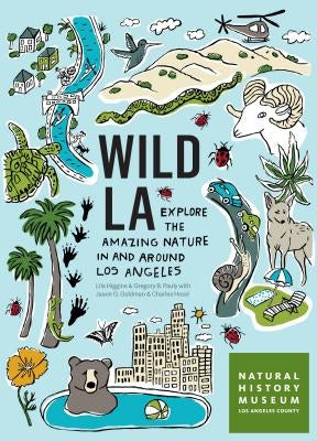Wild La: Explore the Amazing Nature in and Around Los Angeles Paperback Timber Press (OR)