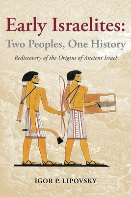Early Israelites: Two Peoples, One History: Rediscovery of the Origins of Ancient Israel Paperback American Academy Press