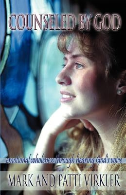 Counseled by God: Emotional wholeness through hearing God's voice Paperback Essence Publishing (Canada)