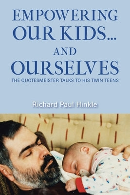 Empowering Our Kids...And Ourselves: The Quotesmeister Talks to His Twin Teens Paperback Authorhouse