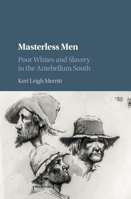 Masterless Men: Poor Whites and Slavery in the Antebellum South Paperback Cambridge University Press