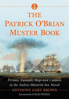 Patrick O'Brian Muster Book: Persons, Animals, Ships and Cannon in the Aubrey-Maturin Sea Novels Paperback McFarland and Company, Inc.