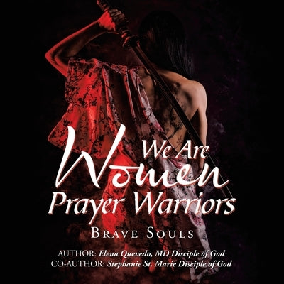 We Are Women Prayer Warriors: Brave Souls Paperback Palibrio