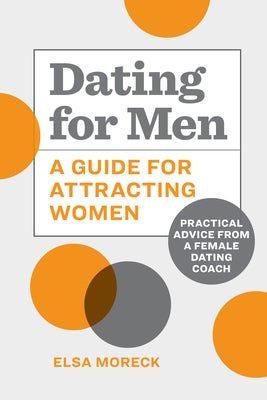 Dating for Men: A Guide for Attracting Women: Practical Advice from a Female Dating Coach Rockridge Press