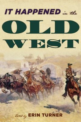 It Happened in the Old West: Remarkable Events that Shaped History Paperback Two Dot Books