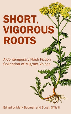 Short, Vigorous Roots: A Contemporary Flash Fiction Collection of Migrant Voices Paperback Ooligan Press