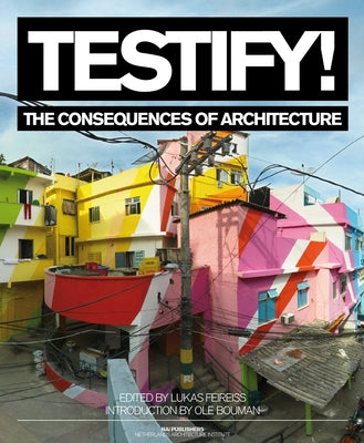 Testify! the Consequences of Architecture Paperback Nai010 Publishers